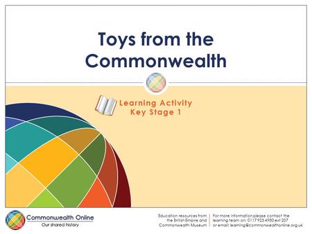 Education resources from the British Empire and Commonwealth Museum For more information please contact the learning team on: 0117 925 4980 ext 207 or.