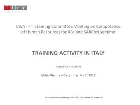 IAEA - 4 th Steering Committee Meeting on Competence of Human Resources for RBs and SARCoN seminar TRAINING ACTIVITY IN ITALY K. Slavcheva, A. Madonna.