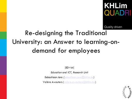 Re-designing the Traditional University: an Answer to learning-on- demand for employees [ED+ict] Education and ICT, Research Unit Sebastiaan Jans