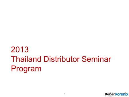 2013 Thailand Distributor Seminar Program 1. The Best Way To Grow Together Korenix Distributer Seminar Program, supports the worldwide distributors and.