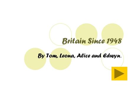 Britain Since 1948 By Tom, Leona, Alice and Edwyn.