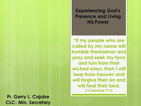 1 “If my people who are called by my name will humble themselves and pray and seek my face and turn from their wicked ways, then I will hear from heaven.