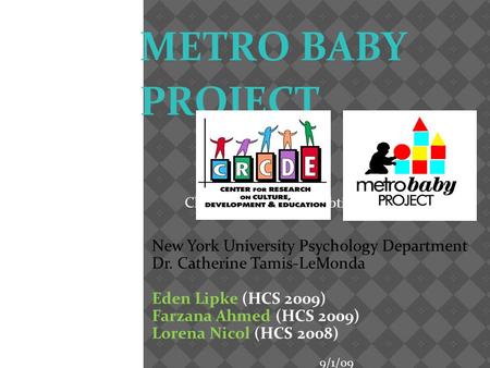 Click to edit Master subtitle style 9/1/09 METRO BABY PROJECT New York University Psychology Department Dr. Catherine Tamis-LeMonda Eden Lipke (HCS 2009)