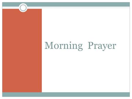 Morning Prayer. Grace to be desired To be open and be ready for the changes that God calls us to discern…