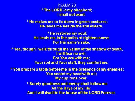 1 The LORD is my shepherd; I shall not want.