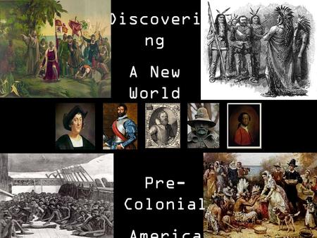 Discoveri ng A New World Pre- Colonial America. Lecture Expectations Write on loose-leaf paper (no curly edges) Use blue/black ink or pencil; no marker.