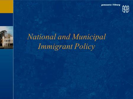 National and Municipal Immigrant Policy. Immigrant policy –Historical overview: policy and society –Developments in the education for adult immigrants.