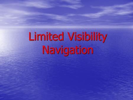 Limited Visibility Navigation Program Topics USCG Navigation Rules USCG Navigation Rules Navigation Rules (International - Inland), COMDTINST M16672.2D.