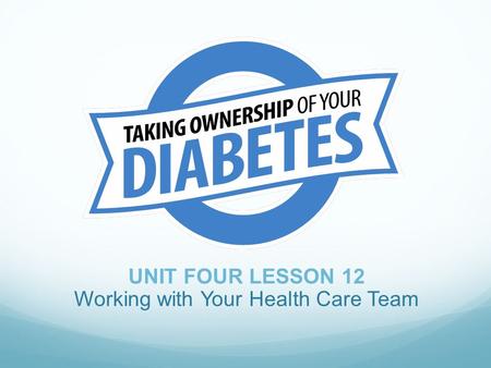 UNIT FOUR LESSON 12 Working with Your Health Care Team.