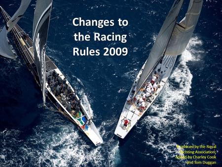 Changes to the Racing Rules 2009 Produced by the Royal Yachting Association; edited by Charley Cook and Tom Duggan.