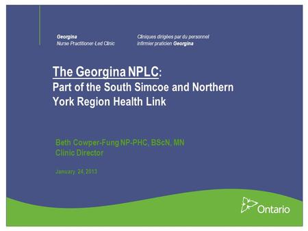 Georgina Nurse Practitioner-Led Clinic Cliniques dirigées par du personnel infirmier praticien Georgina The Georgina NPLC : Part of the South Simcoe and.