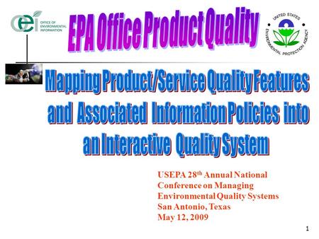 1 USEPA 28 th Annual National Conference on Managing Environmental Quality Systems San Antonio, Texas May 12, 2009.