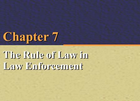 Irwin/McGraw-Hill © The McGraw-Hill Companies, Inc., 2000 Irwin/McGraw-Hill © The McGraw-Hill Companies, Inc., 2000 Chapter 7 The Rule of Law in Law Enforcement.