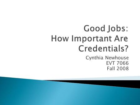 Cynthia Newhouse EVT 7066 Fall 2008.  To Enroll or Not to Enroll ◦ Most important decision for a U.S. worker ◦ Why?  Educational Attainment:  Plays.