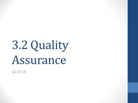 3.2 Quality Assurance 12.17.13. Quality Assurance Requires the seller to ensure that the products and services delivered to the buyer conform to the contract’s.