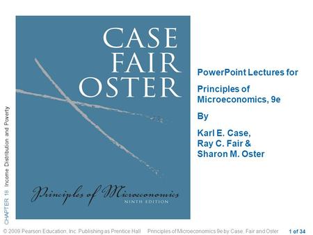 CHAPTER 18 Income Distribution and Poverty © 2009 Pearson Education, Inc. Publishing as Prentice Hall Principles of Microeconomics 9e by Case, Fair and.