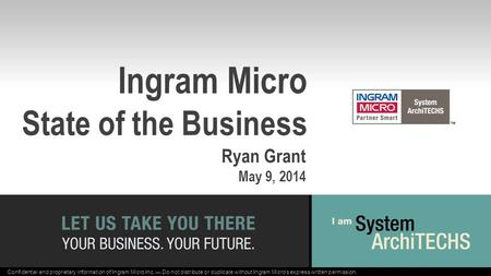 Confidential and proprietary information of Ingram Micro Inc. — Do not distribute or duplicate without Ingram Micro's express written permission. 1403004_.