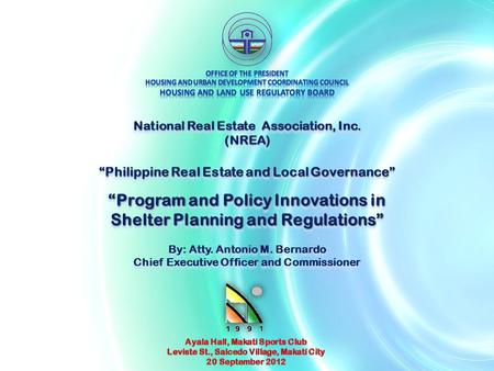 National Real Estate Association, Inc. (NREA) “Philippine Real Estate and Local Governance” “Program and Policy Innovations in Shelter Planning and Regulations”