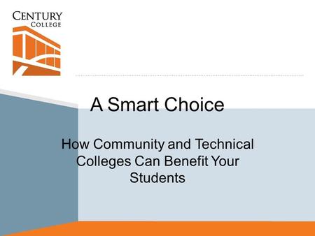 A Smart Choice How Community and Technical Colleges Can Benefit Your Students.