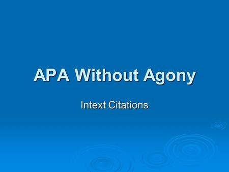 APA Without Agony Intext Citations. Overview  Basic Principles Follow author-date system Follow author-date system Credit words and ideas from other.