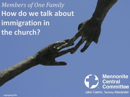 Members of One Family How do we talk about immigration in the church? Jake Castro, Tammy Alexander cogdogblog/Flikr.