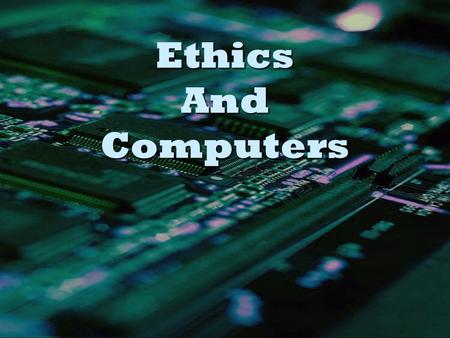 Ethics And Computers. What are Ethics? Ethics Ethics are: Principles that guide behavior OR the rules of right and wrong behavior that you should follow.