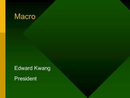 Macro Edward Kwang President. Internal and External Macro Internal Macro is used to automate task inside Elliott External Macro is used to communicate.