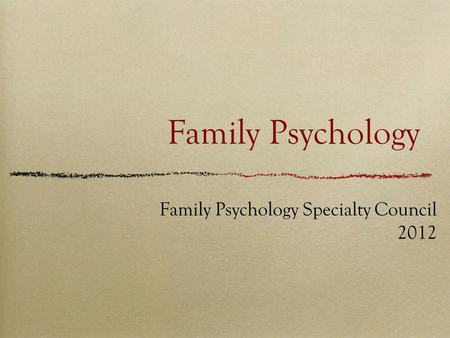 Family Psychology Family Psychology Specialty Council 2012.