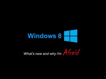 Windows 8 What’s new and why I’m Afraid. Short History of Windows (…blunders) 1995 – Microsoft released Microsoft BOB as an alternative to Windows 95.