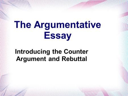 The Argumentative Essay