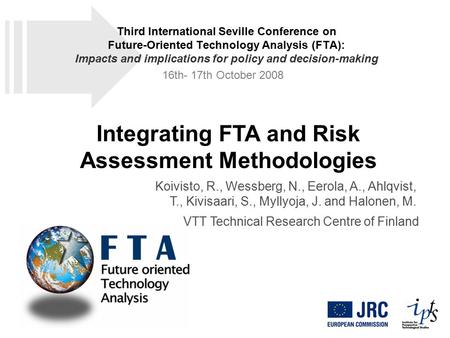 Integrating FTA and Risk Assessment Methodologies Koivisto, R., Wessberg, N., Eerola, A., Ahlqvist, T., Kivisaari, S., Myllyoja, J. and Halonen, M. VTT.