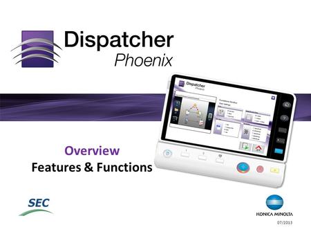 Overview Features & Functions 07/2013. A family of workflow automation products developed by Konica Minolta’s Solutions Engineering Center Easy-to-use.