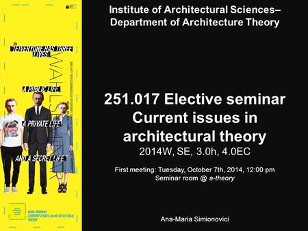 Institute of Architectural Sciences– Department of Architecture Theory 251.017 Elective seminar Current issues in architectural theory 2014W, SE, 3.0h,