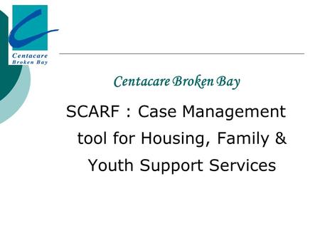 Centacare Broken Bay SCARF : Case Management tool for Housing, Family & Youth Support Services.