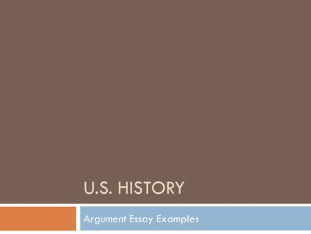 U.S. HISTORY Argument Essay Examples. ESSAY PROMPT and CLAIMS:  Essay Prompt: IT WAS INEVITABLE THAT THE NORTH WOULD WIN THE CIVIL WAR.  Claim One: