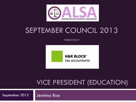 VICE PRESIDENT (EDUCATION) Jemima Roe September 2013 SEPTEMBER COUNCIL 2013 PRESENTED BY.