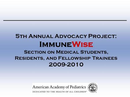 5th Annual Advocacy Project: ImmuneWise Section on Medical Students, Residents, and Fellowship Trainees 2009-2010.