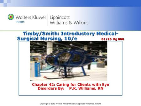 Copyright © 2010 Wolters Kluwer Health | Lippincott Williams & Wilkins Timby/Smith: Introductory Medical- Surgical Nursing, 10/e 01/20 Pg 606 Chapter 42: