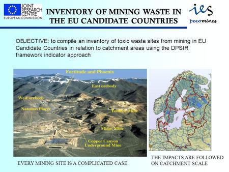 INVENTORY OF MINING WASTE IN THE EU CANDIDATE COUNTRIES OBJECTIVE: to compile an inventory of toxic waste sites from mining in EU Candidate Countries in.