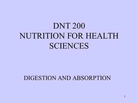 1 DNT 200 NUTRITION FOR HEALTH SCIENCES DIGESTION AND ABSORPTION.