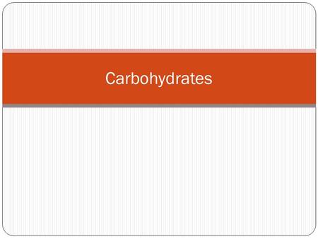 Carbohydrates.