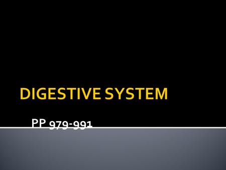 PP 979-991.  Breakdown of food into simpler molecules that can be absorbed by the body in one long tube from mouth to anus.