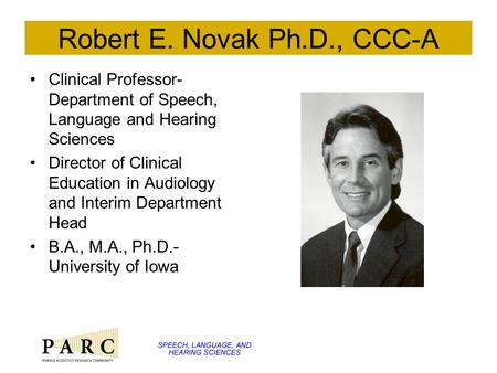 Robert E. Novak Ph.D., CCC-A Clinical Professor- Department of Speech, Language and Hearing Sciences Director of Clinical Education in Audiology and Interim.