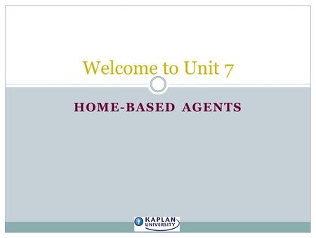 HOME-BASED AGENTS Welcome to Unit 7. Review of unit reading material from textbook: Travel Career Development 8 th ed. Authors: Gagnon,P. & Houser, S.