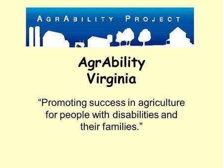 AgrAbility Virginia “Promoting success in agriculture for people with disabilities and their families.”