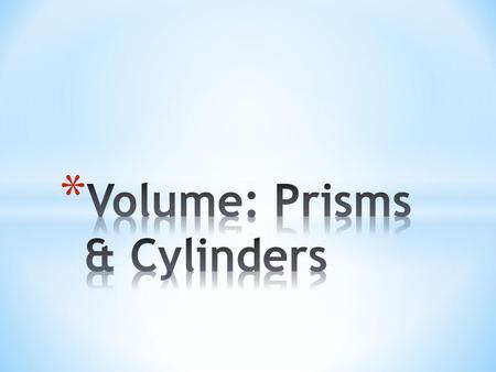 * V = Bh * B represents the area of the base * V = Bh * B represents the area of the base, which would be a circle (A = πr 2 )