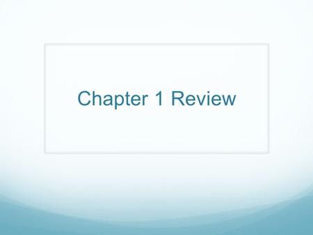 Chapter 1 Review.