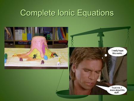 Complete Ionic Equations. Reactants: Zn + I 2 Product: Zn I 2.