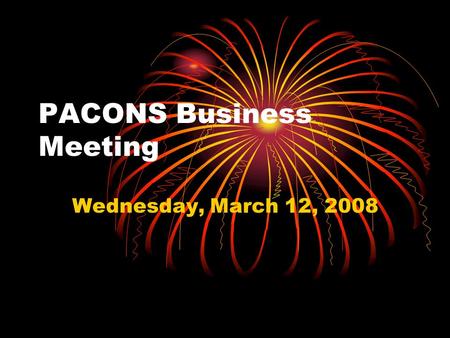 PACONS Business Meeting Wednesday, March 12, 2008.