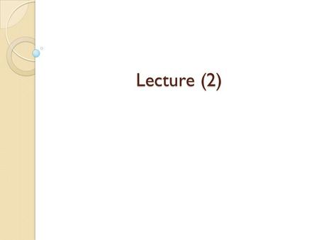 Lecture (2). 20 Questions Before Starting 1-Why am I starting a business? 2-What kind of business do I want? 3-Who is my ideal customer? 4-What products.